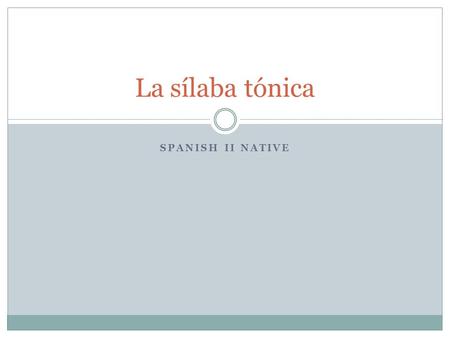 La sílaba tónica Spanish II Native.