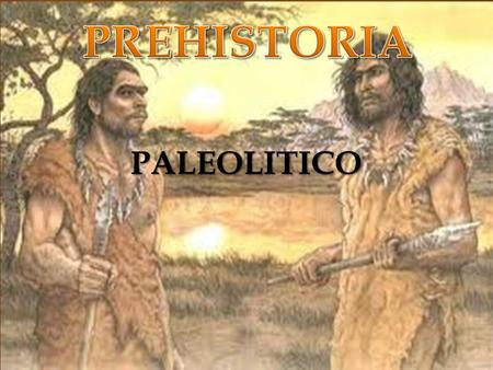 PREHISTORIA PALEOLITICO.
