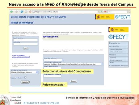 Nuevo acceso a la Web of Knowledge desde fuera del Campus Servicio de Información y Apoyo a la Docencia e Investigación Seleccione Universidad Complutense.
