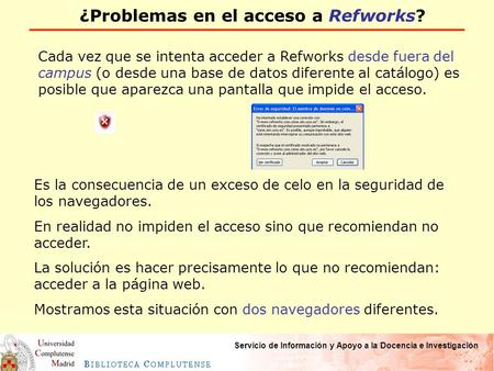 Servicio de Información y Apoyo a la Docencia e Investigación ¿Problemas en el acceso a Refworks? Cada vez que se intenta acceder a Refworks desde fuera.