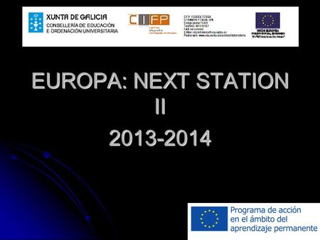 EUROPA: NEXT STATION II 2013-2014. EUROPA: NEXT STATION II. 2013-2014 ¿Quieres hacer la FCT en otro país Europeo? Programa Leonardo da Vinci para Ciclos.
