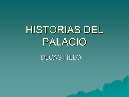 HISTORIAS DEL PALACIO DICASTILLO.