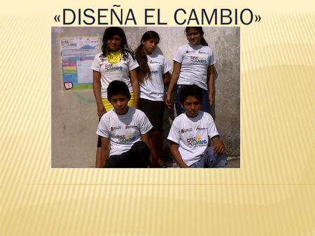 Diseña el cambio se presentó a los alumnos de la escuela secundaria Francisco I. Madero como una actividad o proyecto a realizar.