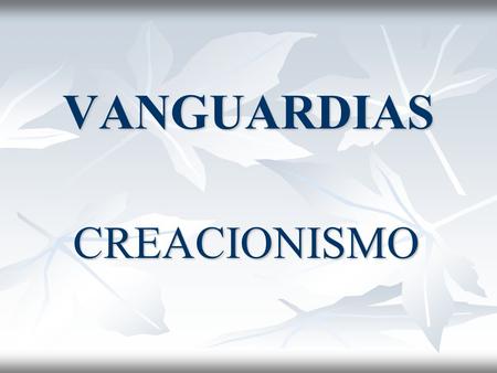 VANGUARDIAS CREACIONISMO.
