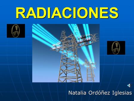 RADIACIONES Natalia Ordóñez Iglesias. Estructura de la materia. La materia está formada por moléculas, que a su vez son combinaciones de átomos. Los átomos.
