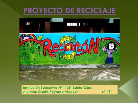 PROYECTO DE RECICLAJE : Institución Educativa Nº 1135 Santa Clara