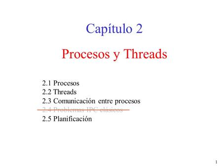 Capítulo 2 Procesos y Threads 2.1 Procesos 2.2 Threads