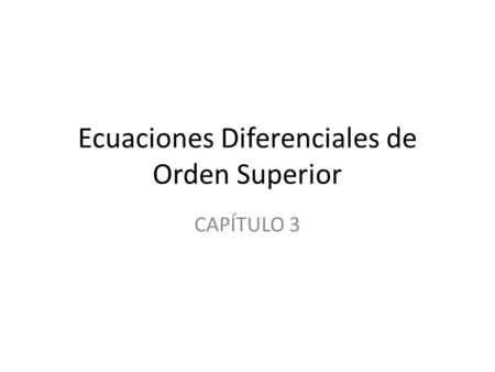 Ecuaciones Diferenciales de Orden Superior