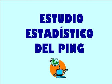 ESTUDIO ESTADÍSTICO DEL PING