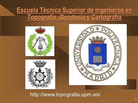 Escuela Técnica Superior de Ingenieros en Topografía, Geodesia y Cartografía http://www.topografia.upm.es/