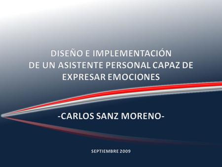 DISEÑO E IMPLEMENTACIÓN DE UN ASISTENTE PERSONAL CAPAZ DE EXPRESAR EMOCIONES -CARLOS SANZ MORENO- SEPTIEMBRE 2009.