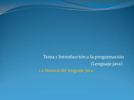 1.2 Sintaxis del lenguaje Java.