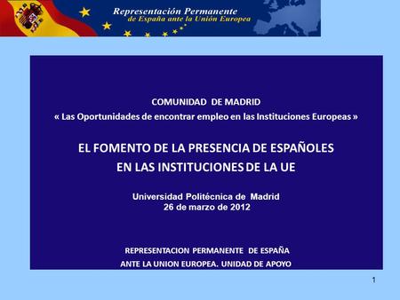 COMUNIDAD DE MADRID « Las Oportunidades de encontrar empleo en las Instituciones Europeas » EL FOMENTO DE LA PRESENCIA DE ESPAÑOLES EN LAS INSTITUCIONES.