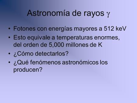 Astronomía de rayos g Fotones con energías mayores a 512 keV