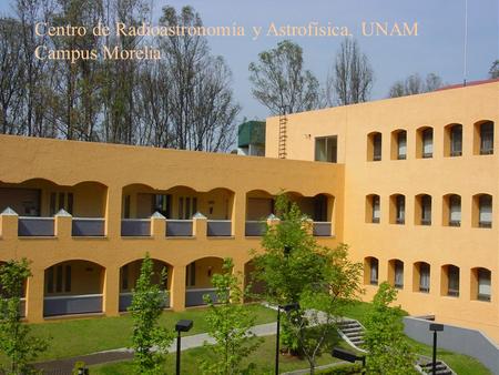 Centro de Radioastronomía y Astrofísica, UNAM Campus Morelia