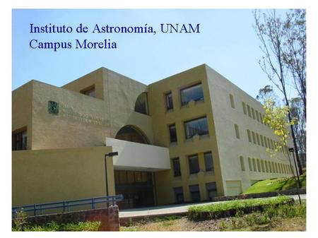 INSTITUTO DE ASTRONOMIA UNAM CAMPUS MORELIA