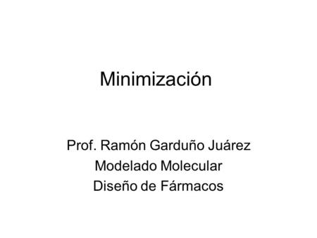 Prof. Ramón Garduño Juárez Modelado Molecular Diseño de Fármacos