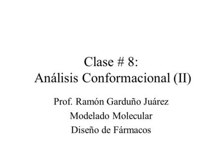 Clase # 8: Análisis Conformacional (II)