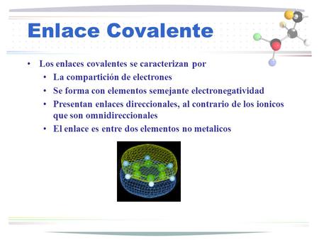 Enlace Covalente Los enlaces covalentes se caracterizan por