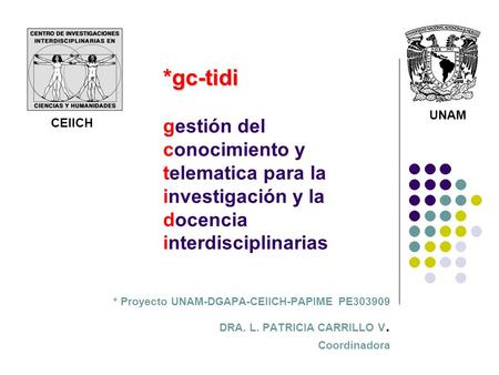 *gc-tidi *gc-tidi gestión del conocimiento y telematica para la investigación y la docencia interdisciplinarias * Proyecto UNAM-DGAPA-CEIICH-PAPIME PE303909.
