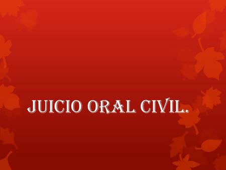 JUICIO ORAL CIVIL..