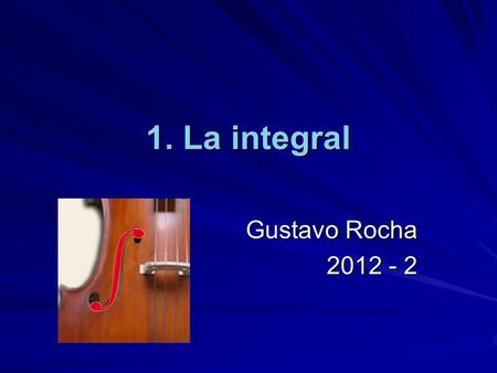 1. La integral Gustavo Rocha 2012 - 2.