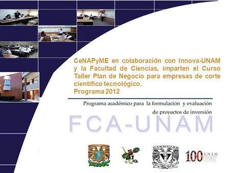 CeNAPyME en colaboración con Innova-UNAM y la Facultad de Ciencias, imparten el Curso Taller Plan de Negocio para empresas de corte científico tecnológico.
