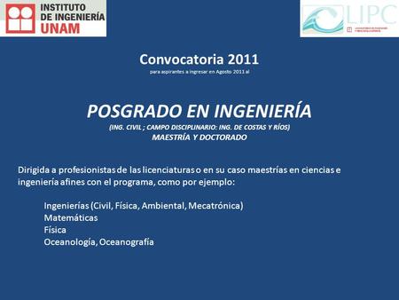 Convocatoria 2011 para aspirantes a ingresar en Agosto 2011 al POSGRADO EN INGENIERÍA (ING. CIVIL ; CAMPO DISCIPLINARIO: ING. DE COSTAS Y RÍOS) MAESTRÍA.