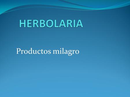 HERBOLARIA Productos milagro.