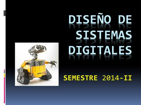 Diseño de sistemas Digitales Semestre 2014-II