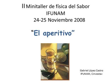 II Minitaller de física del Sabor IFUNAM 24-25 Noviembre 2008 El aperitivo Gabriel López Castro IFUNAM, Cinvestav.