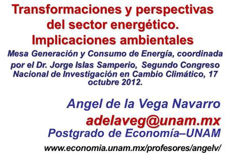 Mesa Generación y Consumo de Energía, coordinada por el Dr. Jorge Islas Samperio, Segundo Congreso Nacional de Investigación en Cambio Climático, 17 octubre.