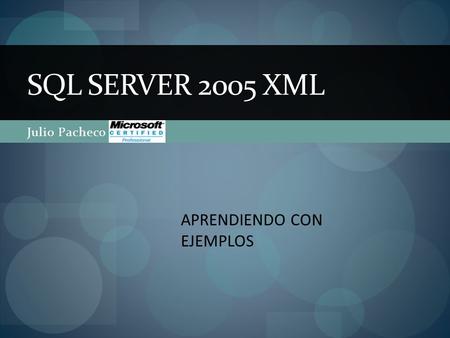 Julio Pacheco SQL SERVER 2005 XML APRENDIENDO CON EJEMPLOS.