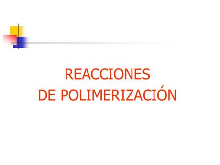 REACCIONES DE POLIMERIZACIÓN.