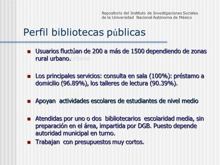 Perfil bibliotecas p ú blicas Usuarios fluctúan de 200 a más de 1500 dependiendo de zonas rural urbano. Usuarios fluctúan de 200 a más de 1500 dependiendo.