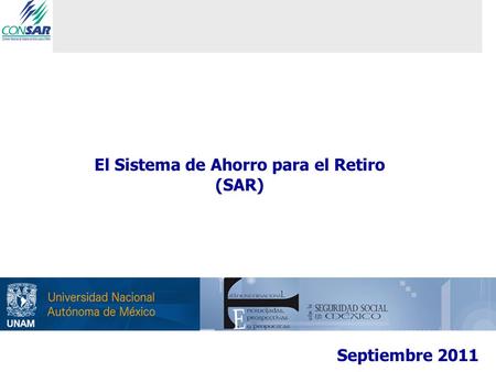 El Sistema de Ahorro para el Retiro (SAR) Septiembre 2011.