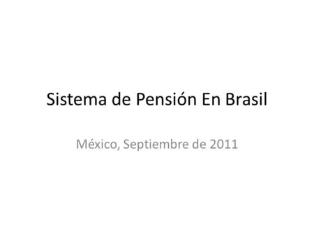 Sistema de Pensión En Brasil México, Septiembre de 2011.