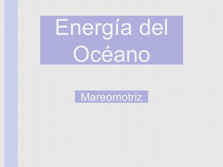 Energía del Océano Mareomotriz.