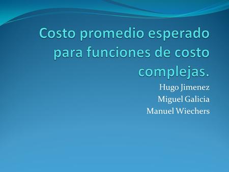 Hugo Jimenez Miguel Galicia Manuel Wiechers. Introducción No solo considera el edo. del proceso en el instante t El costo puede depender de más variables.