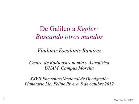 De Galileo a Kepler: Buscando otros mundos Vladimir Escalante Ramírez
