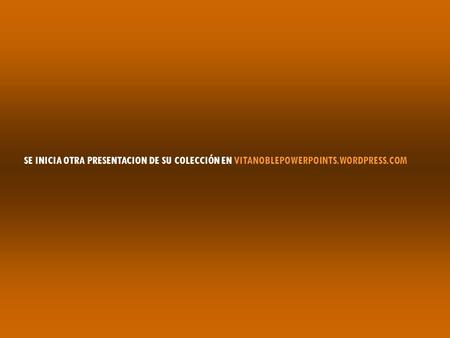 SE INICIA OTRA PRESENTACION DE SU COLECCIÓN EN VITANOBLEPOWERPOINTS.WORDPRESS.COM.