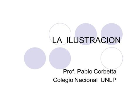 LA ILUSTRACION Prof. Pablo Corbetta Colegio Nacional UNLP.