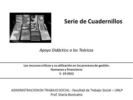 Serie de Cuadernillos Apoyo Didáctico a los Teóricos Los recursos críticos y su utilización en los procesos de gestión. Humanos y financieros 5- 19-2012.