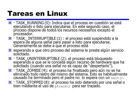 Tareas en Linux · TASK_RUNNING (0): Indica que el proceso en cuestión se está ejecutando o listo para ejecutarse. En este segundo caso, el proceso dispone.