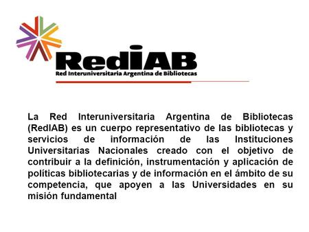 La Red Interuniversitaria Argentina de Bibliotecas (RedIAB) es un cuerpo representativo de las bibliotecas y servicios de información de las Instituciones.