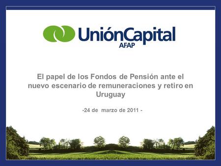 El papel de los Fondos de Pensión ante el nuevo escenario de remuneraciones y retiro en Uruguay -24 de marzo de 2011 -
