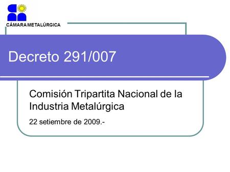 CÁMARA METALÚRGICA Decreto 291/007