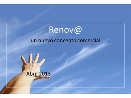 un nuevo concepto comercial Abril 2013. es una potente plataforma de gestión de las relaciones con nuestros clientes que permitirá explotar.