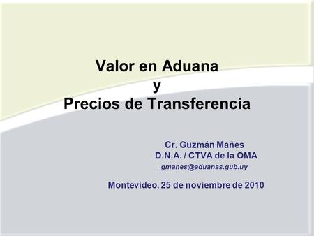 Valor en Aduana y Precios de Transferencia Cr. Guzmán Mañes D. N. A