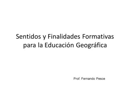 Sentidos y Finalidades Formativas para la Educación Geográfica